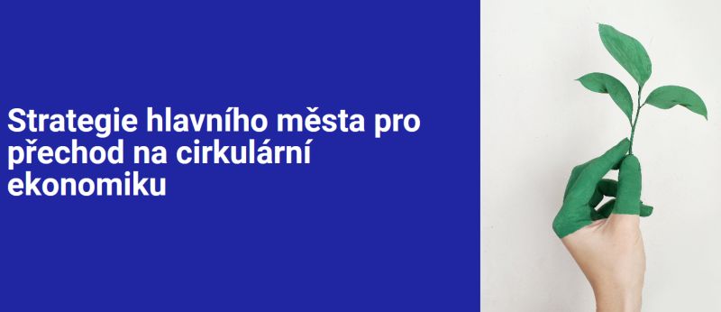 obrázek: Praha představuje Strategii pro přechod na cirkulární ekonomiku, zásadní dokument pro snížení produkce odpadu a emisí v metropoli